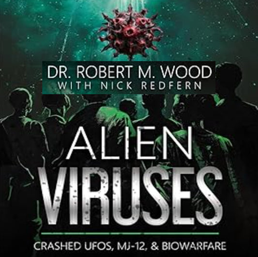 Alien Viruses: Crashed UFOs, MJ-12 and Biowarfare